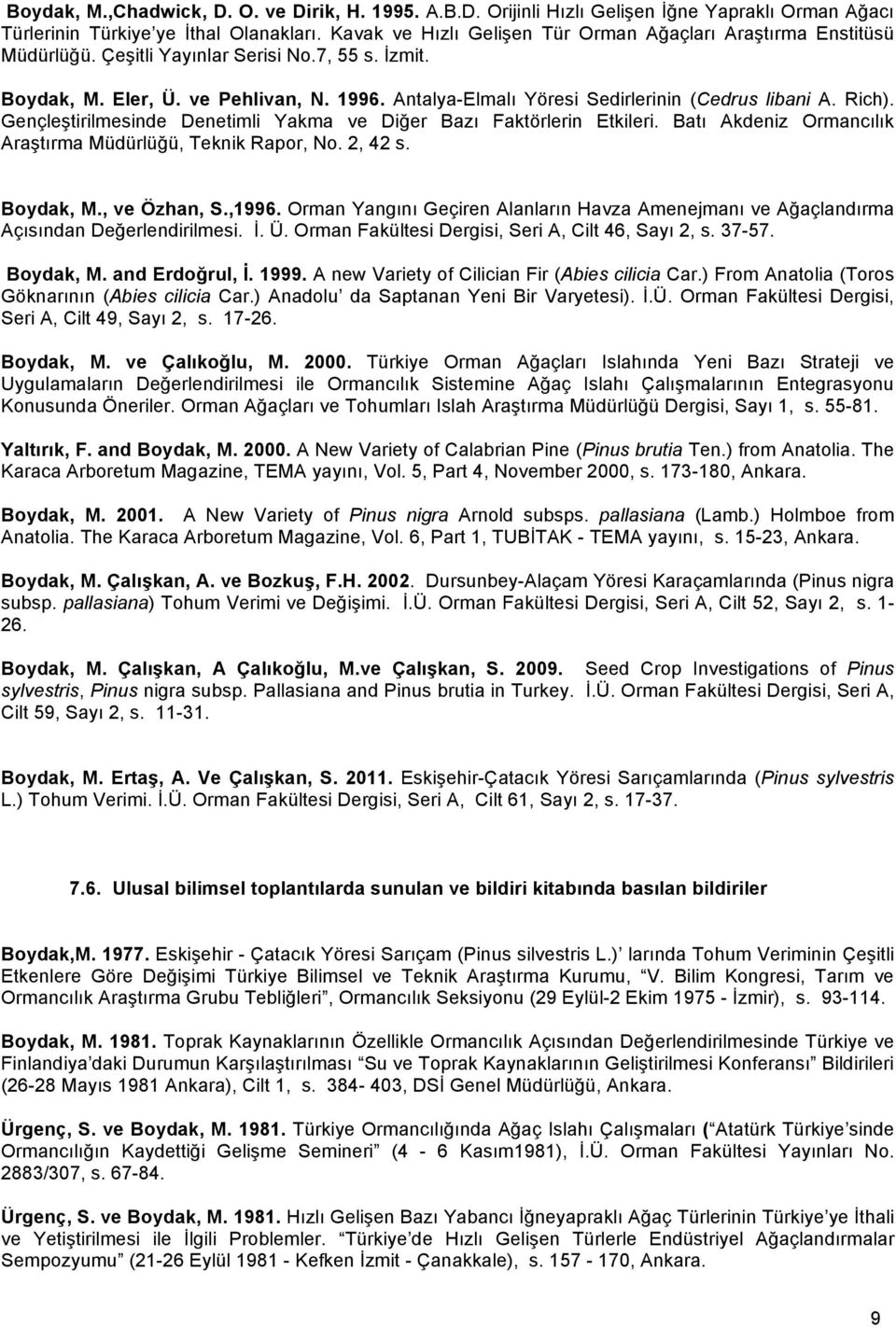 Antalya-Elmalı Yöresi Sedirlerinin (Cedrus libani A. Rich). Gençleştirilmesinde Denetimli Yakma ve Diğer Bazı Faktörlerin Etkileri. Batı Akdeniz Ormancılık Araştırma Müdürlüğü, Teknik Rapor, No.