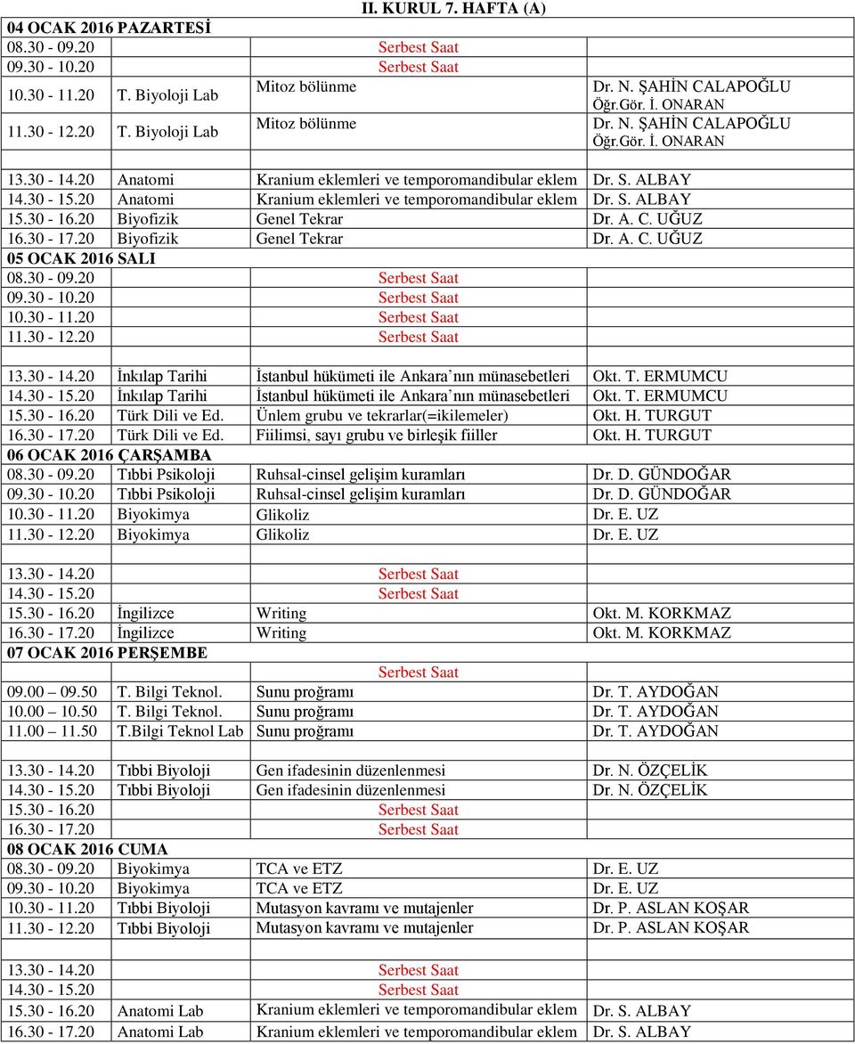 20 İnkılap Tarihi İstanbul hükümeti ile Ankara nın münasebetleri Okt. T. ERMUMCU 14.30-15.20 İnkılap Tarihi İstanbul hükümeti ile Ankara nın münasebetleri Okt. T. ERMUMCU 15.30-16.20 Türk Dili ve Ed.