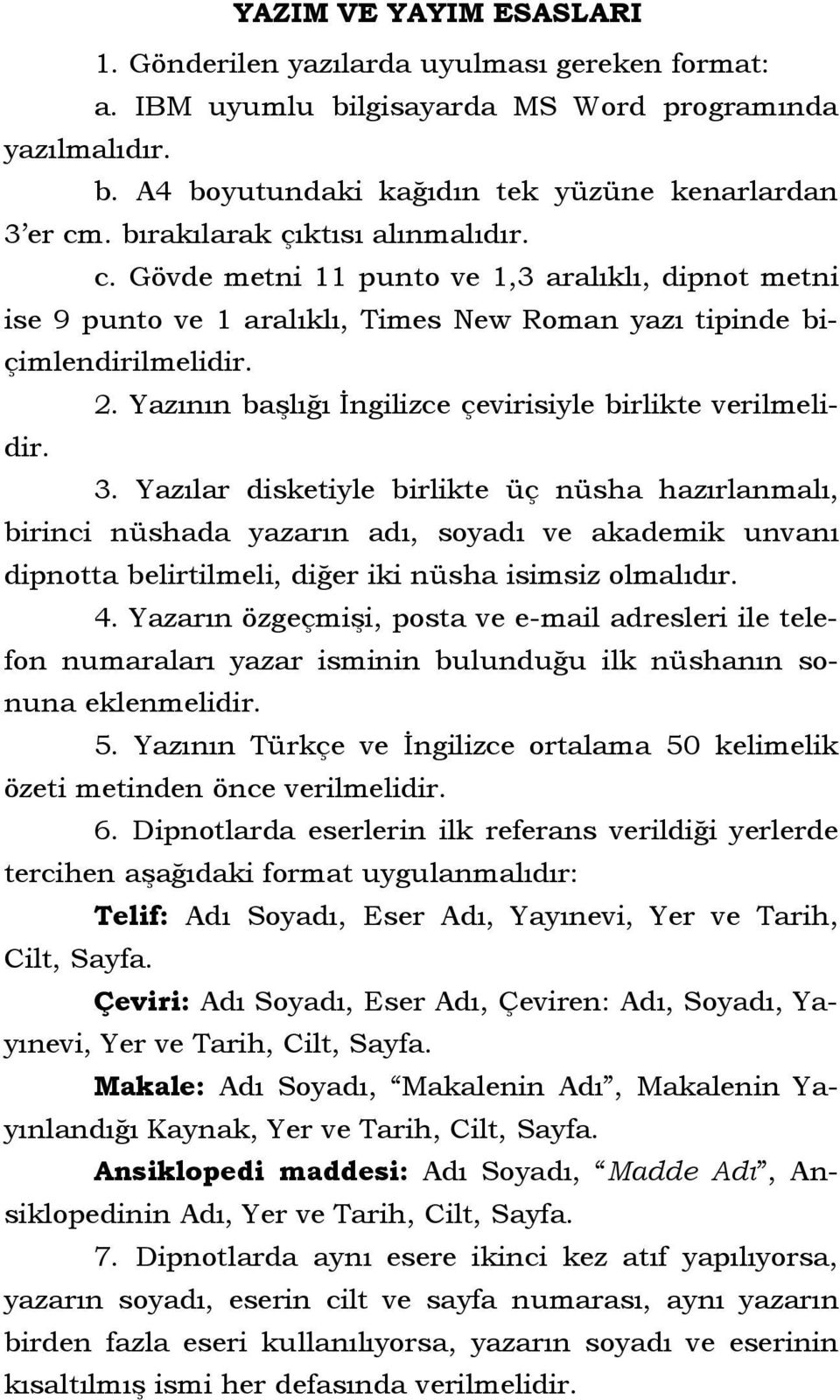 Yazının başlığı İngilizce çevirisiyle birlikte verilmelidir. 3.