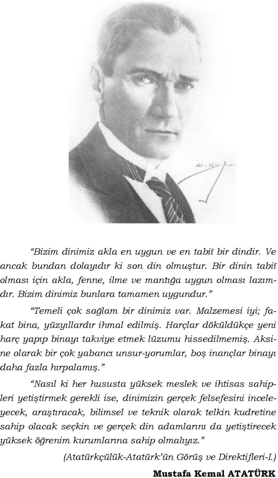 Harçlar döküldükçe yeni harç yapıp binayı takviye etmek lüzumu hissedilmemiş. Aksine olarak bir çok yabancı unsur-yorumlar, boş inançlar binayı daha fazla hırpalamış.