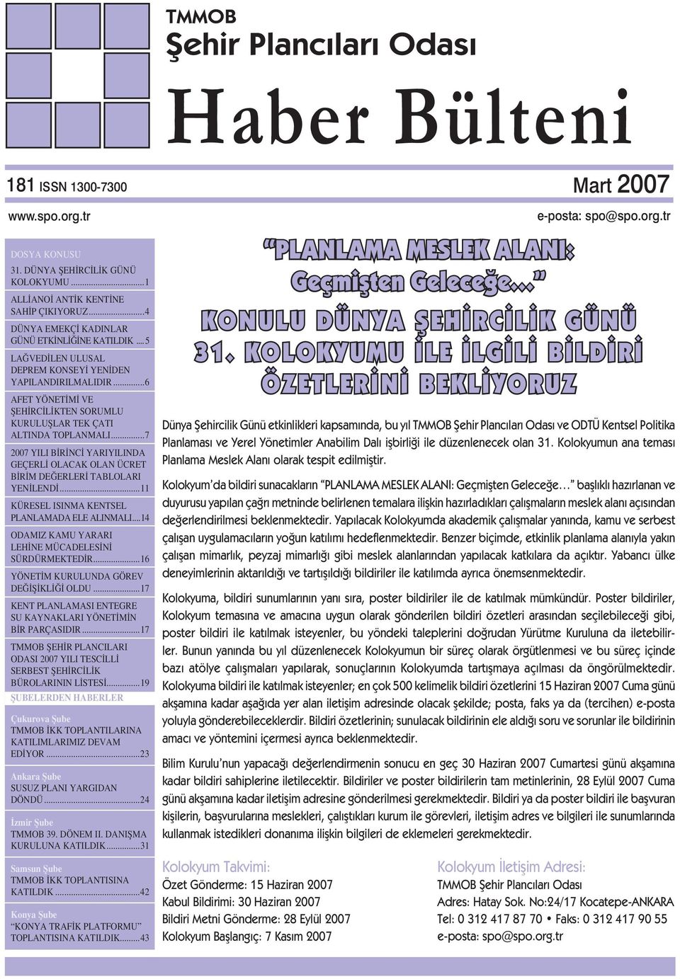 ..7 2007 YILI BİRİNCİ YARIYILINDA GEÇERLİ OLACAK OLAN ÜCRET BİRİM DEĞERLERİ TABLOLARI YENİLENDİ...11 KÜRESEL ISINMA KENTSEL PLANLAMADA ELE ALINMALI.