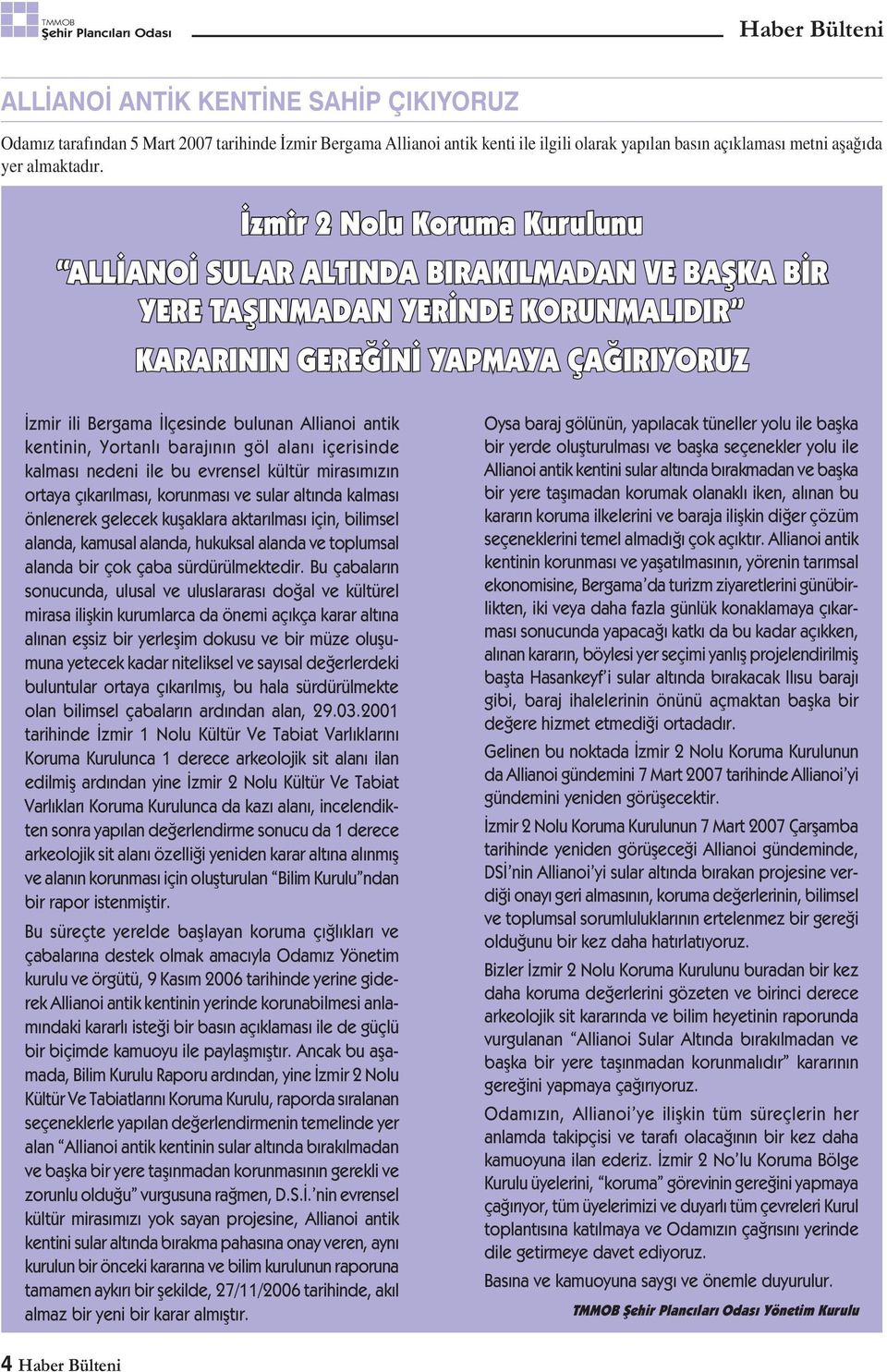 antik kentinin, Yortanlı barajının göl alanı içerisinde kalması nedeni ile bu evrensel kültür mirasımızın ortaya çıkarılması, korunması ve sular altında kalması önlenerek gelecek kușaklara