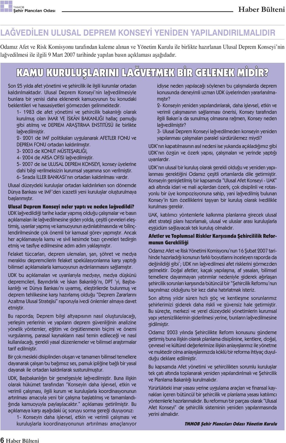 Son 25 yılda afet yönetimi ve șehircilik ile ilgili kurumlar ortadan kaldırılmaktadır.