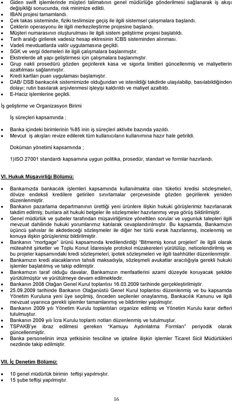 Müşteri numarasının oluşturulması ile ilgili sistem geliştirme projesi başlatıldı. Tarih aralığı girilerek vadesiz hesap ektresinin ICBS sisteminden alınması.