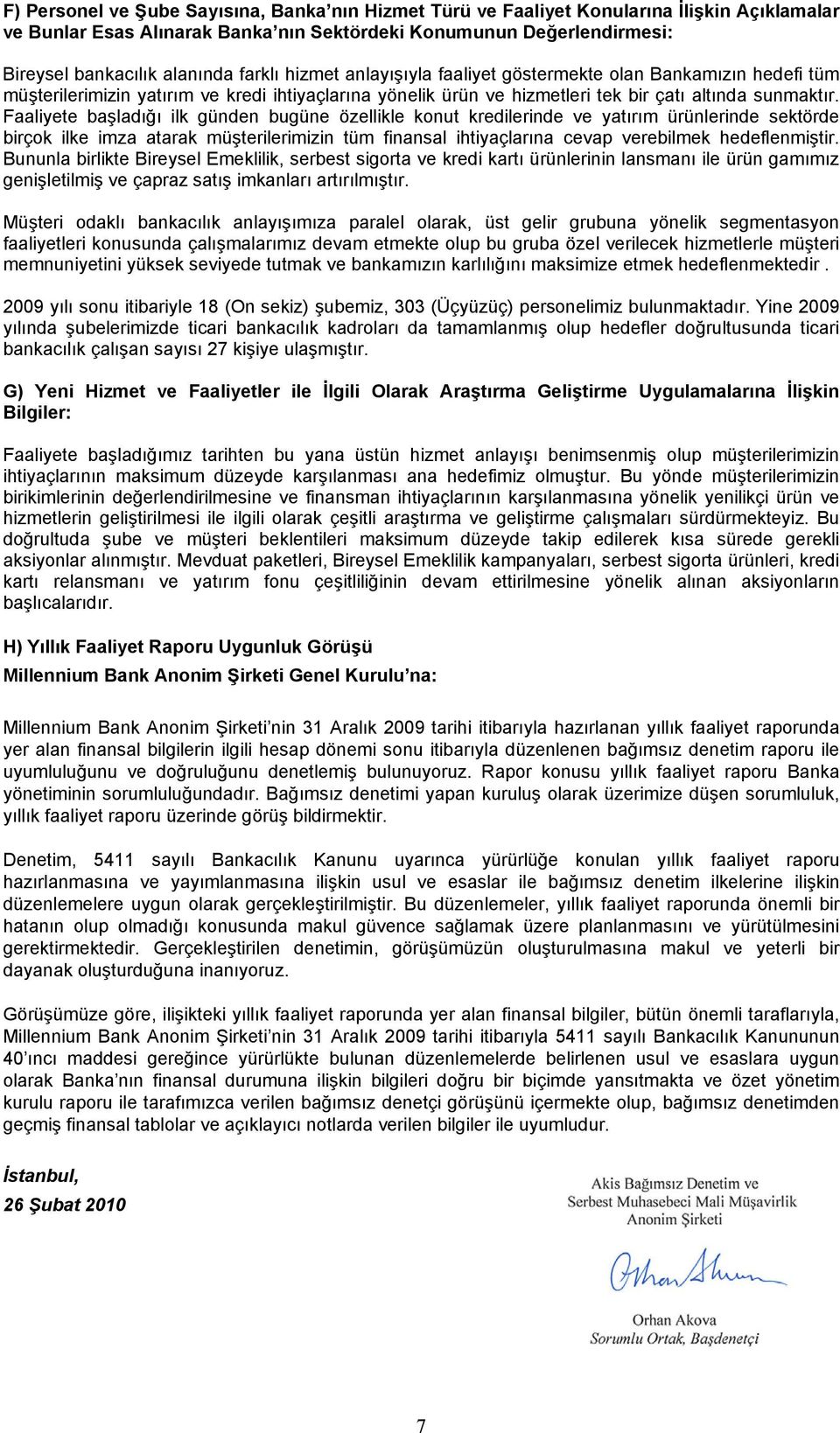 Faaliyete başladığı ilk günden bugüne özellikle konut kredilerinde ve yatırım ürünlerinde sektörde birçok ilke imza atarak müşterilerimizin tüm finansal ihtiyaçlarına cevap verebilmek hedeflenmiştir.