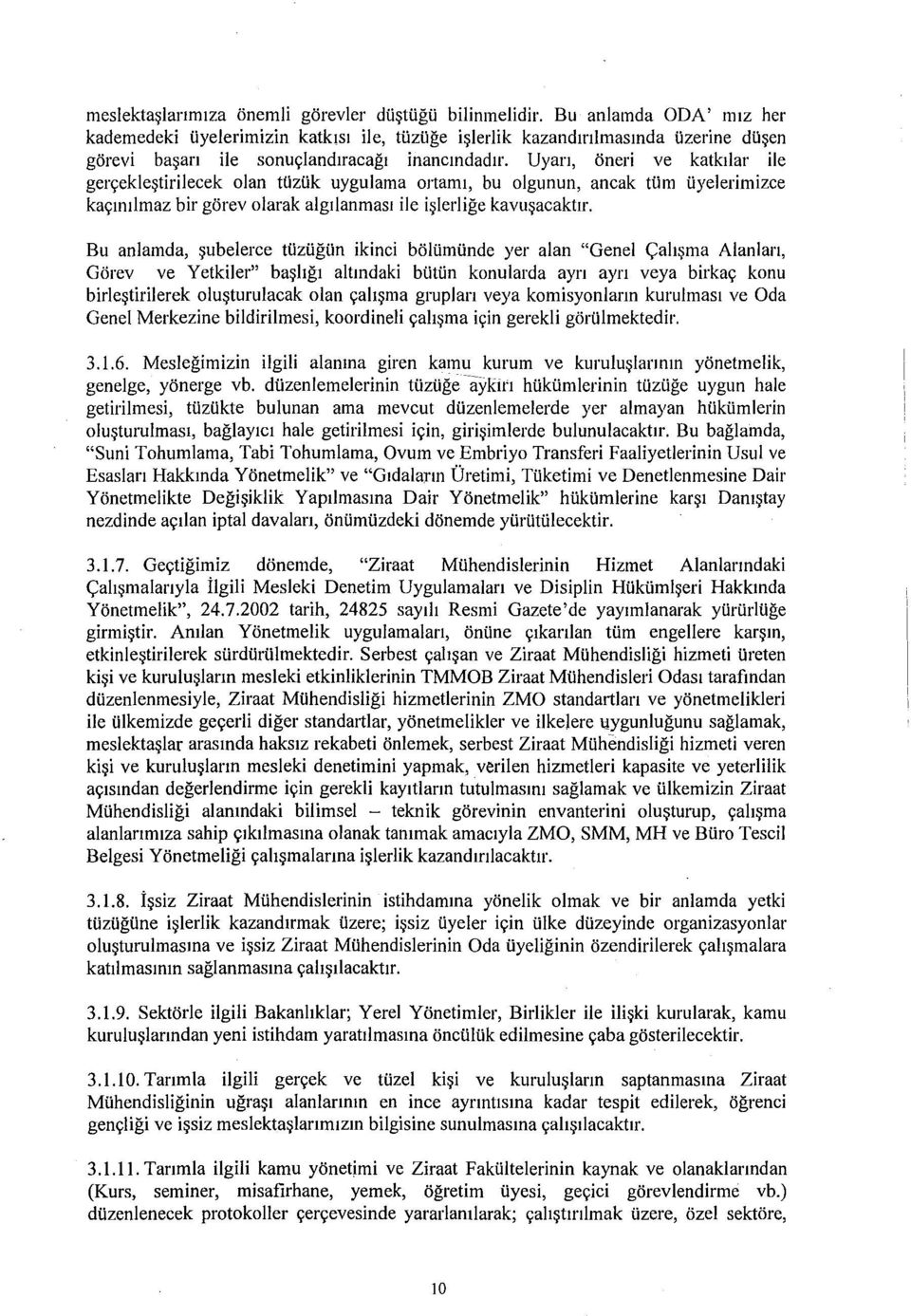 Uyan, öneri ve katkılar ile gerçekleştirilecek olan tüzük uygulama ortamı, bu olgunun, ancak tüm üyelerimizce kaçınılmaz bir görev olarak algılanması ile işlerliğe kavuşacaktır.