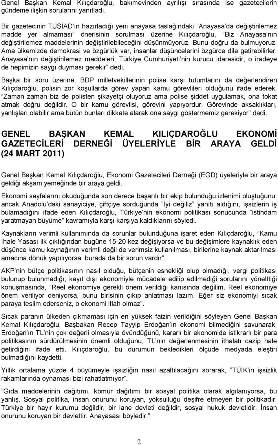 değiştirilebileceğini düşünmüyoruz. Bunu doğru da bulmuyoruz. Ama ülkemizde demokrasi ve özgürlük var, insanlar düşüncelerini özgürce dile getirebilirler.