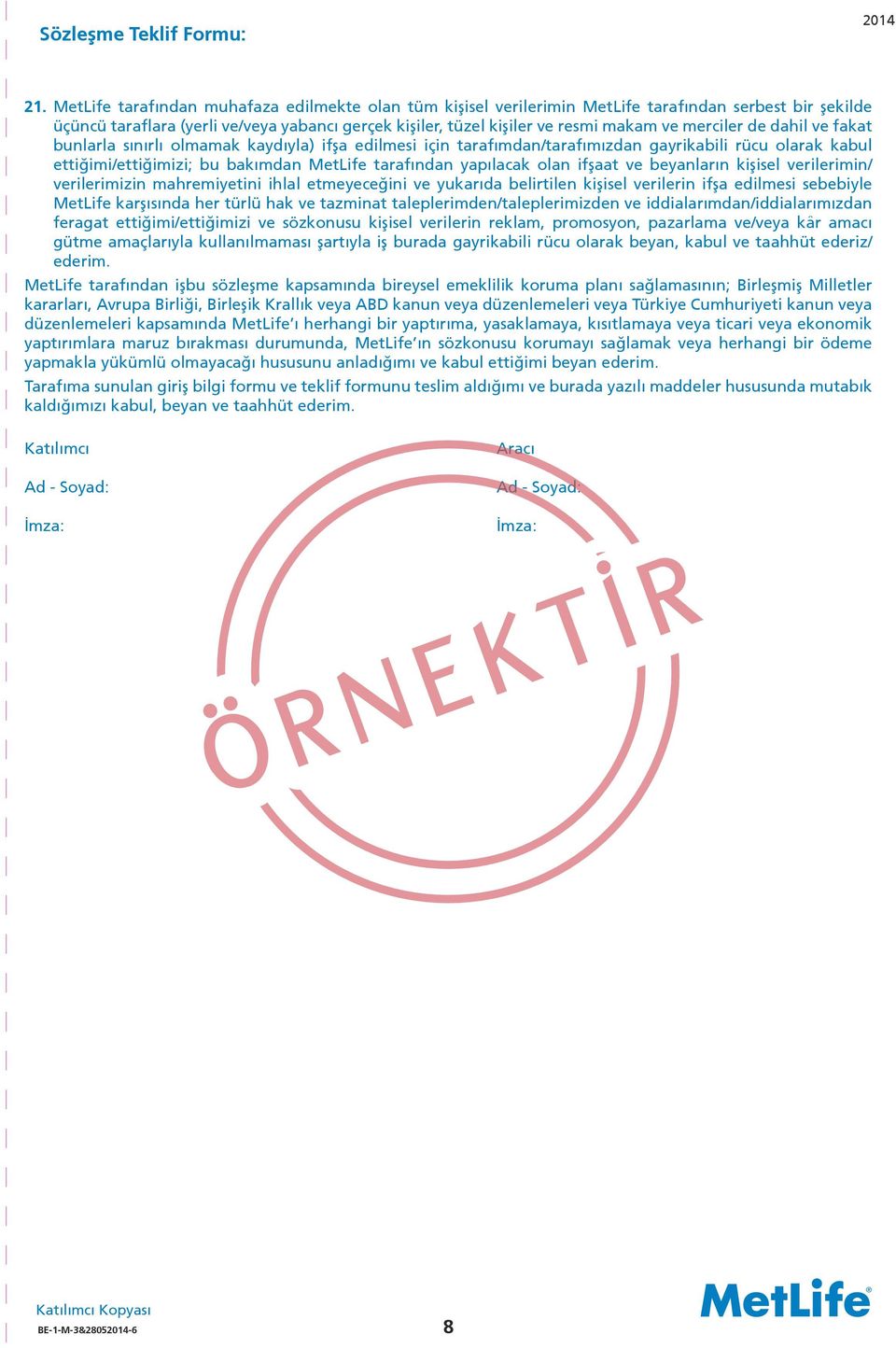 merciler de dahil ve fakat bunlarla sınırlı olmamak kaydıyla) ifşa edilmesi için tarafımdan/tarafımızdan gayrikabili rücu olarak kabul ettiğimi/ettiğimizi; bu bakımdan MetLife tarafından yapılacak