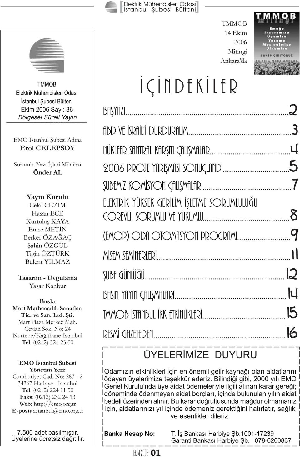 No: 24 Nurtepe/Kaðýthane-Ýstanbul Tel: (0212) 321 23 00 EMO Ýstanbul Þubesi Yönetim Yeri: Cumhuriyet Cad.