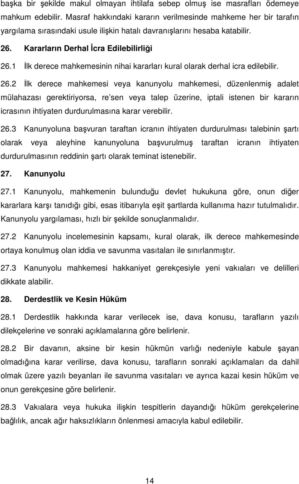 1 İlk derece mahkemesinin nihai kararları kural olarak derhal icra edilebilir. 26.