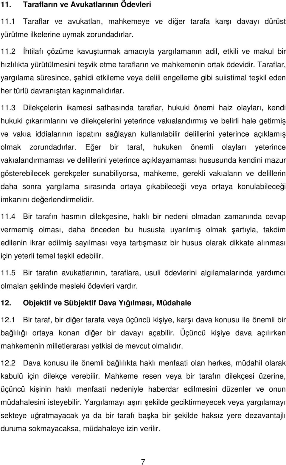 3 Dilekçelerin ikamesi safhasında taraflar, hukuki önemi haiz olayları, kendi hukuki çıkarımlarını ve dilekçelerini yeterince vakıalandırmış ve belirli hale getirmiş ve vakıa iddialarının ispatını