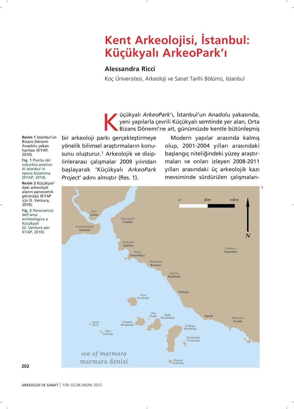 2 Panoramica dell area archeologica a Küçükyal (D. Ventura per KYAP, 2010).
