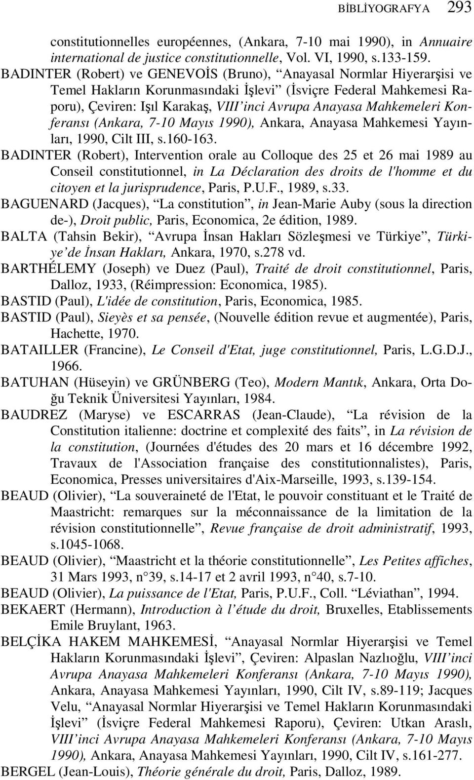 Mahkemeleri Konferansı (Ankara, 7-10 Mayıs 1990), Ankara, Anayasa Mahkemesi Yayınları, 1990, Cilt III, s.160-163.