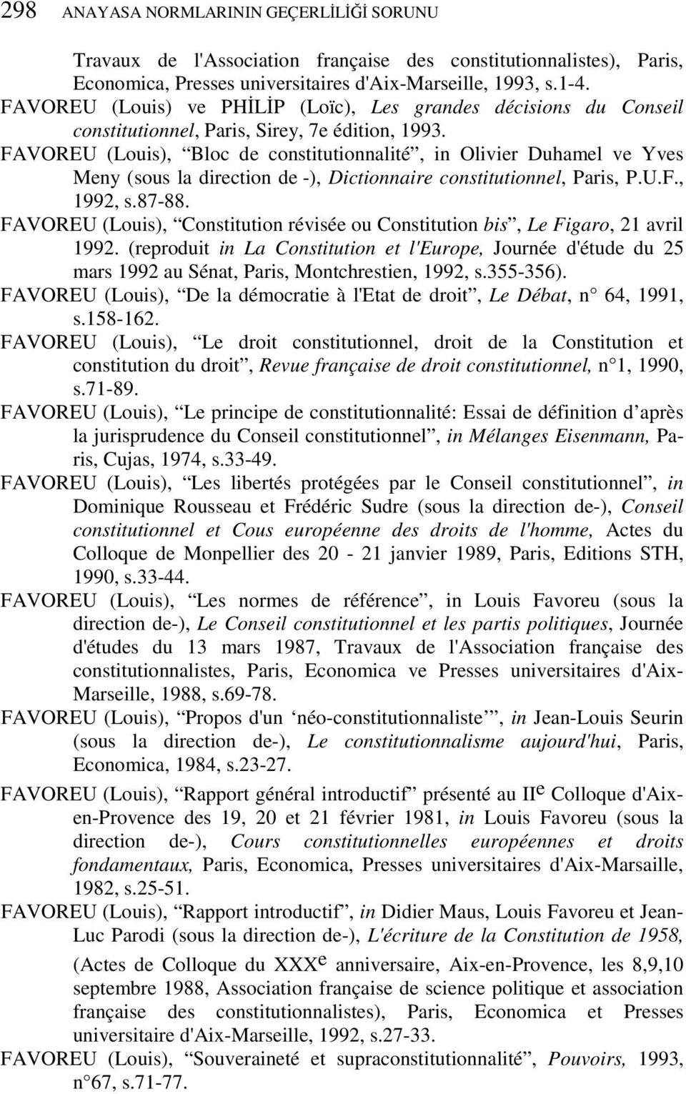 FAVOREU (Louis), Bloc de constitutionnalité, in Olivier Duhamel ve Yves Meny (sous la direction de -), Dictionnaire constitutionnel, Paris, P.U.F., 1992, s.87-88.