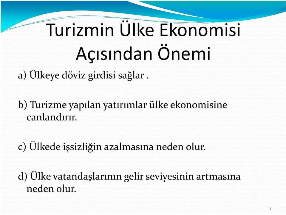 b) Turizme yapılan yatırımlar ülke ekonomisine canlandırır.