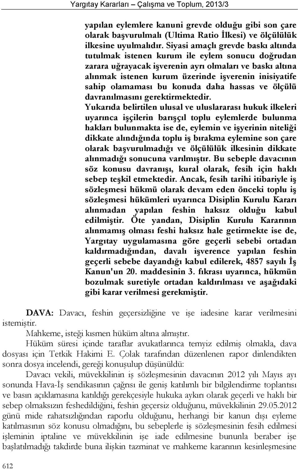 olamaması bu konuda daha hassas ve ölçülü davranılmasını gerektirmektedir.