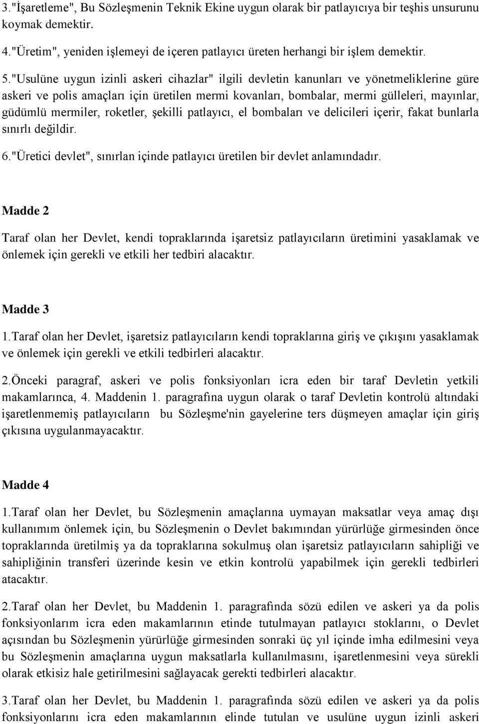 mermiler, roketler, şekilli patlayıcı, el bombaları ve delicileri içerir, fakat bunlarla sınırlı değildir. 6."Üretici devlet", sınırlan içinde patlayıcı üretilen bir devlet anlamındadır.