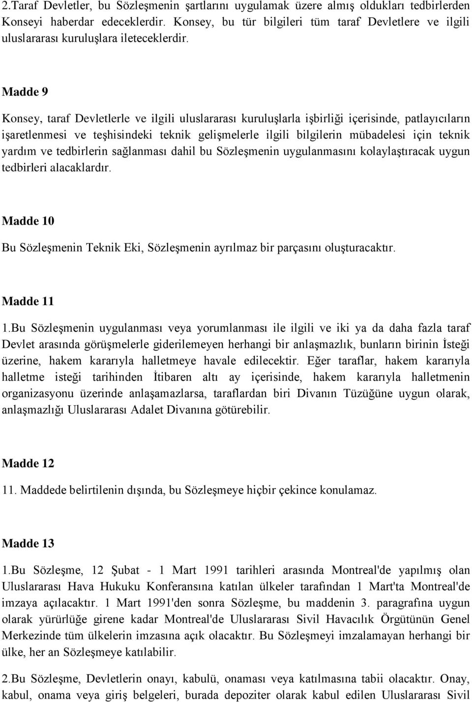 Madde 9 Konsey, taraf Devletlerle ve ilgili uluslararası kuruluşlarla işbirliği içerisinde, patlayıcıların işaretlenmesi ve teşhisindeki teknik gelişmelerle ilgili bilgilerin mübadelesi için teknik