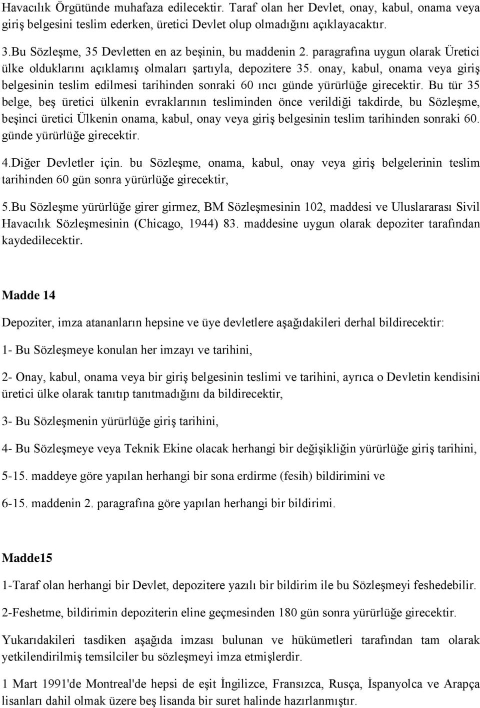 onay, kabul, onama veya giriş belgesinin teslim edilmesi tarihinden sonraki 60 ıncı günde yürürlüğe girecektir.