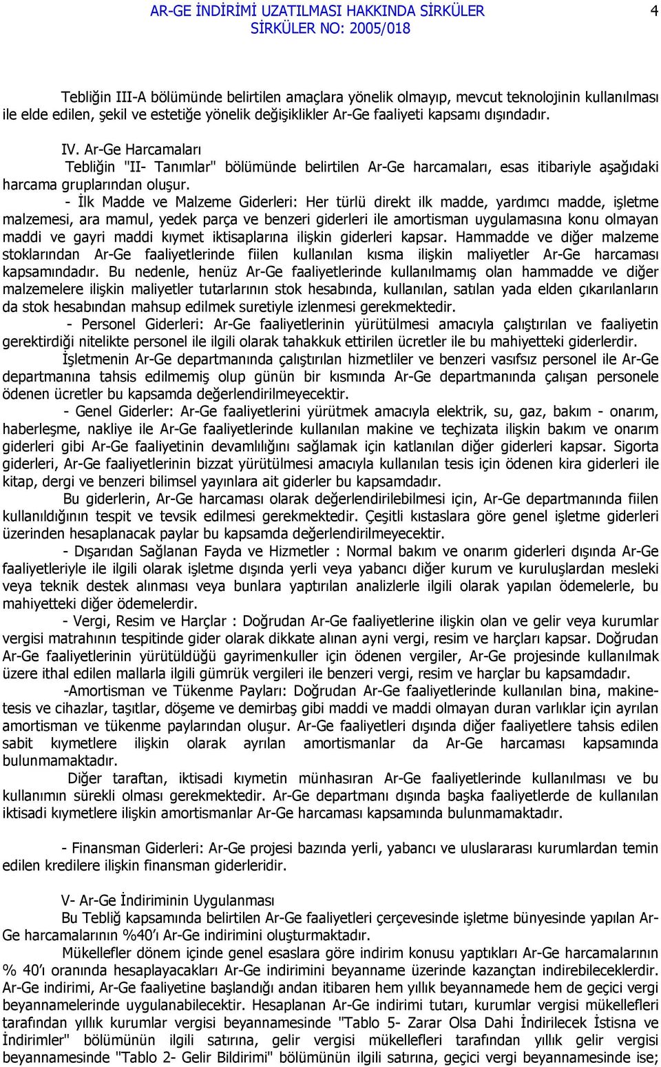 - İlk Madde ve Malzeme Giderleri: Her türlü direkt ilk madde, yardımcı madde, işletme malzemesi, ara mamul, yedek parça ve benzeri giderleri ile amortisman uygulamasına konu olmayan maddi ve gayri