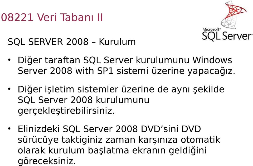 Diğer işletim sistemler üzerine de aynı şekilde SQL Server 2008 kurulumunu