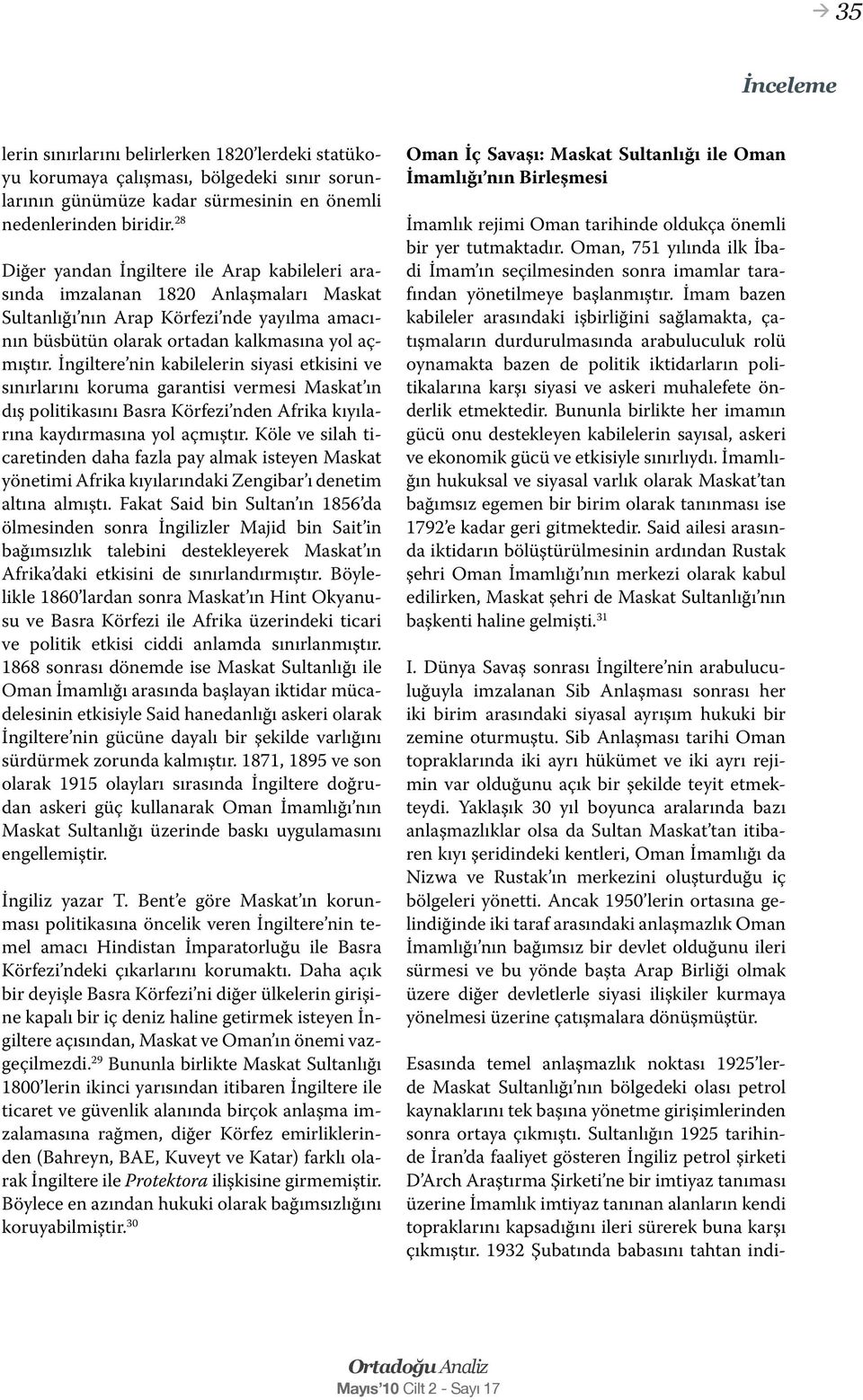 İngiltere nin kabilelerin siyasi etkisini ve sınırlarını koruma garantisi vermesi Maskat ın dış politikasını Basra Körfezi nden Afrika kıyılarına kaydırmasına yol açmıştır.