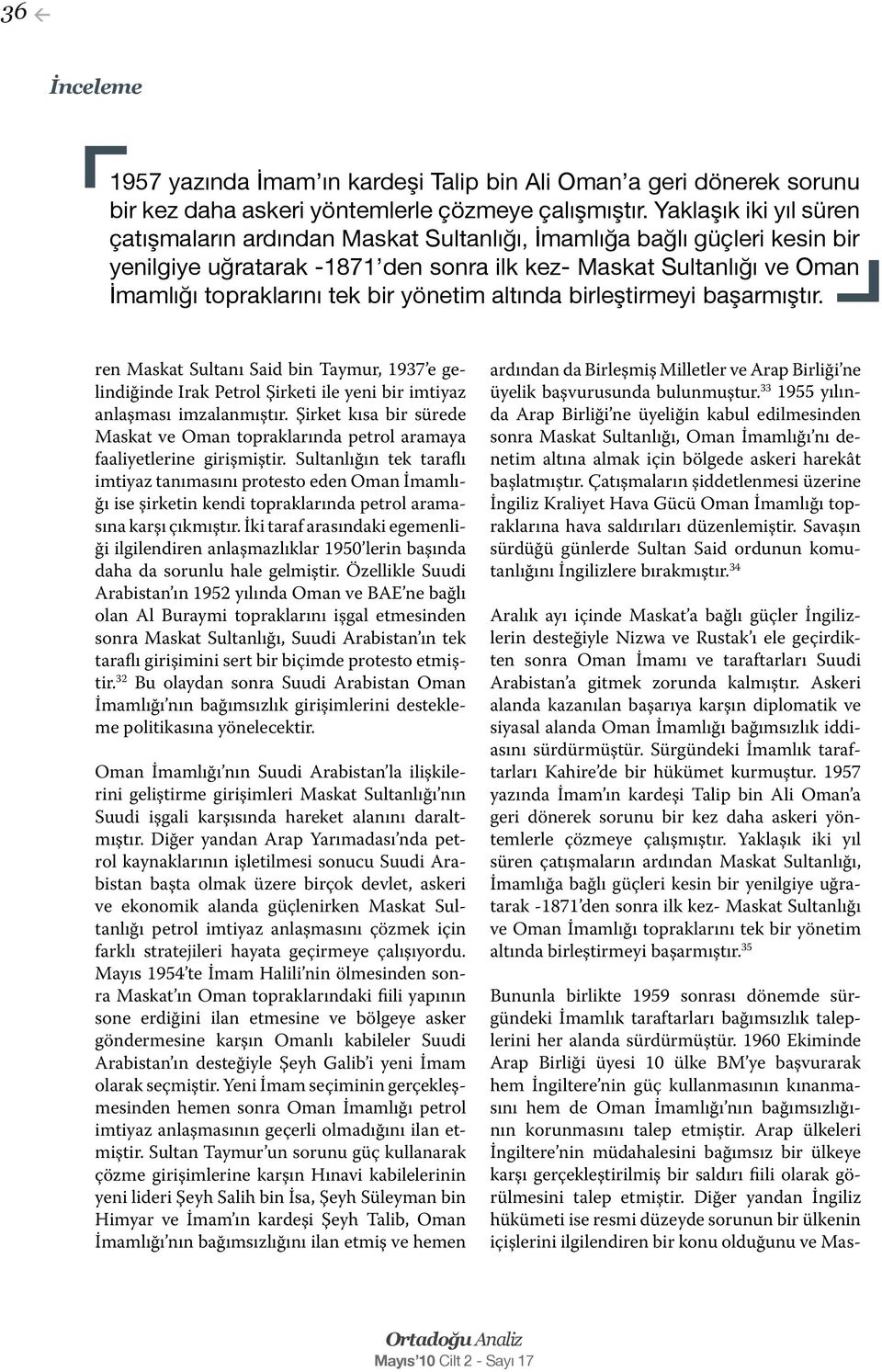 yönetim altında birleştirmeyi başarmıştır. ren Maskat Sultanı Said bin Taymur, 1937 e gelindiğinde Irak Petrol Şirketi ile yeni bir imtiyaz anlaşması imzalanmıştır.