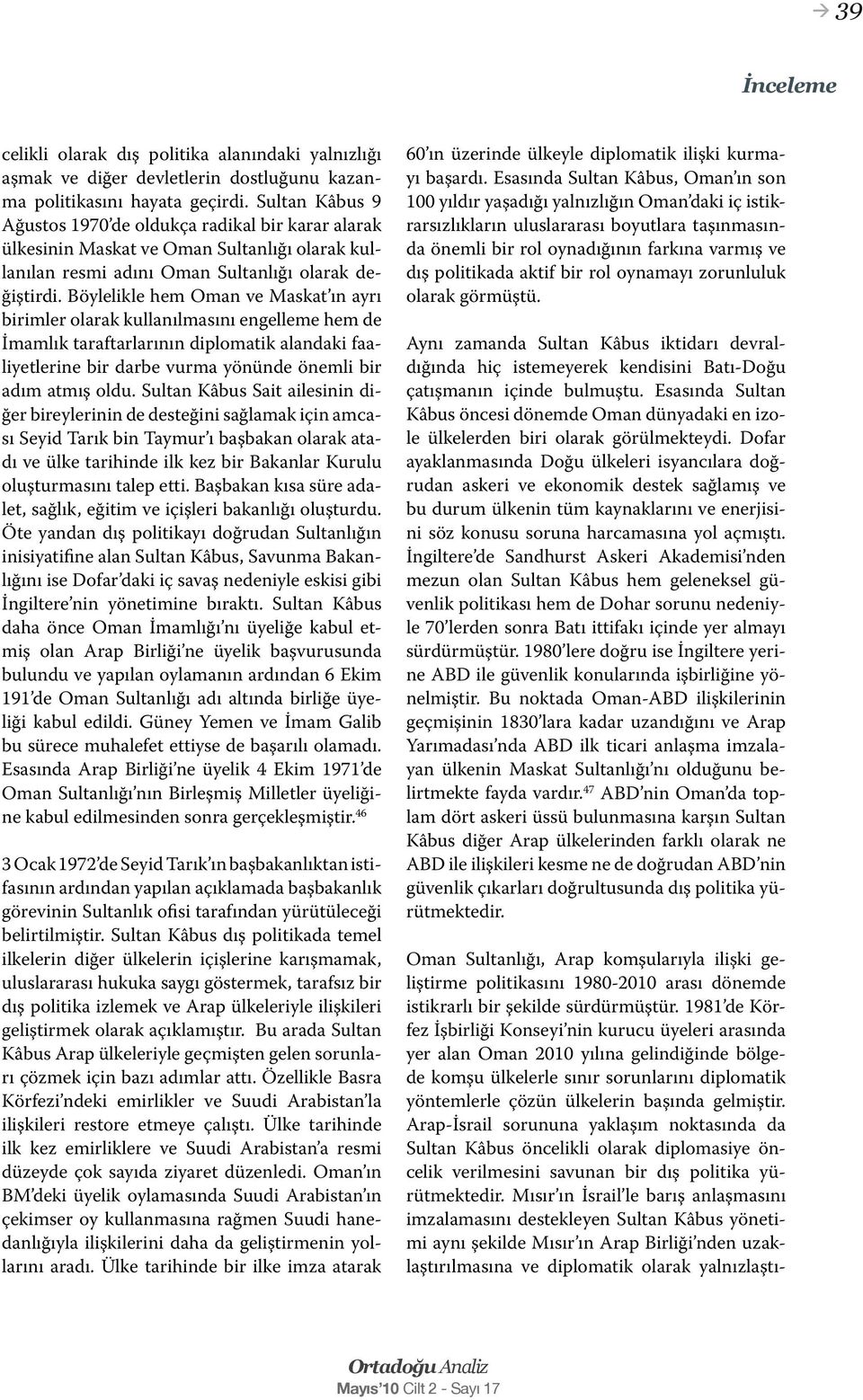 Böylelikle hem Oman ve Maskat ın ayrı birimler olarak kullanılmasını engelleme hem de İmamlık taraftarlarının diplomatik alandaki faaliyetlerine bir darbe vurma yönünde önemli bir adım atmış oldu.