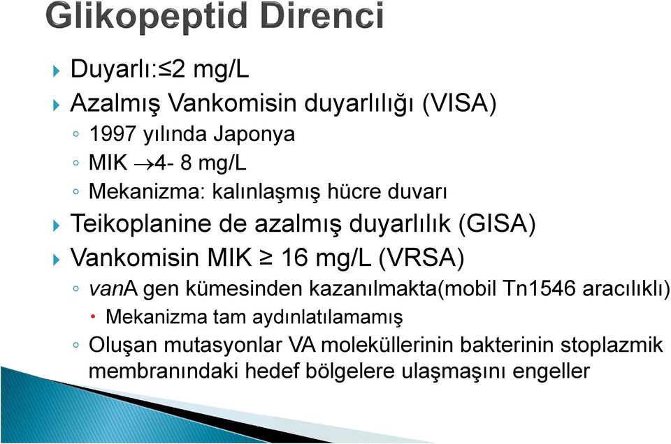 vana gen kümesinden kazanılmakta(mobil Tn1546 aracılıklı) Mekanizma tam aydınlatılamamış Oluşan