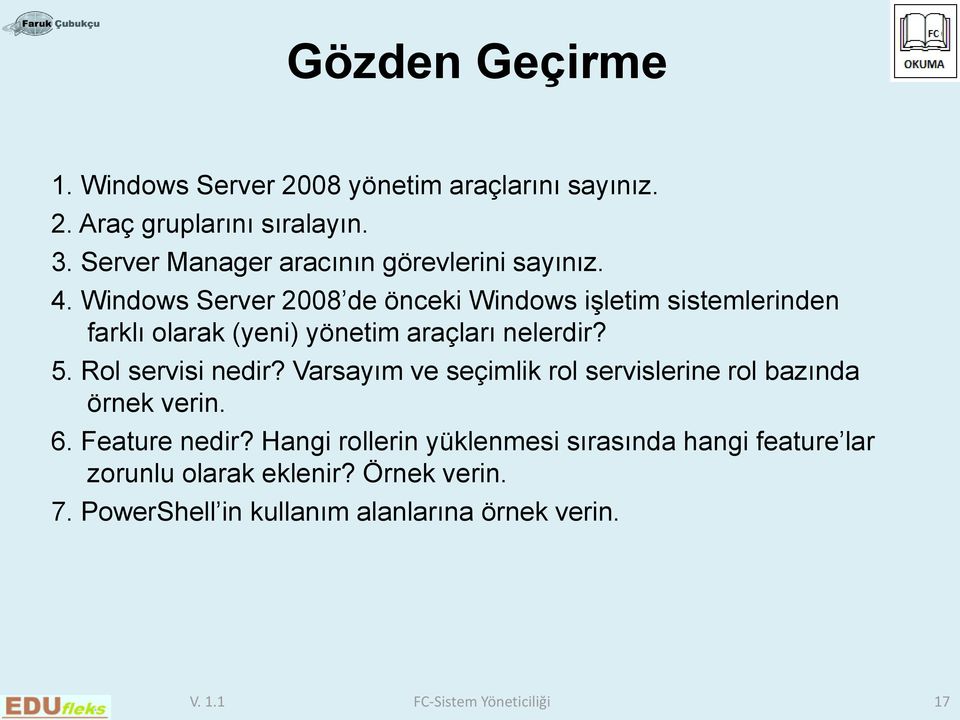 Windows Server 2008 de önceki Windows işletim sistemlerinden farklı olarak (yeni) yönetim araçları nelerdir? 5. Rol servisi nedir?