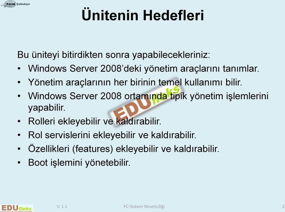 Windows Server 2008 ortamında tipik yönetim işlemlerini yapabilir. Rolleri ekleyebilir ve kaldırabilir.