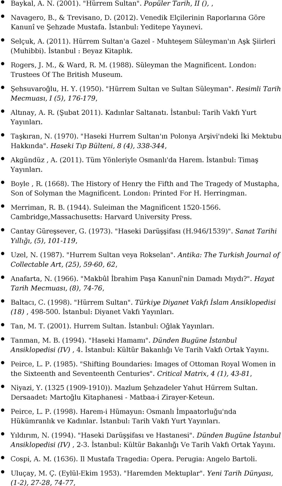 London: Trustees Of The British Museum. Şehsuvaroğlu, H. Y. (1950). "Hürrem Sultan ve Sultan Süleyman". Resimli Tarih Mecmuası, I (5), 176-179, Altınay, A. R. (Şubat 2011). Kadınlar Saltanatı.