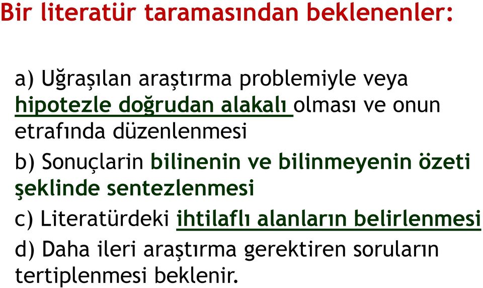 bilinenin ve bilinmeyenin özeti şeklinde sentezlenmesi c) Literatürdeki ihtilaflı