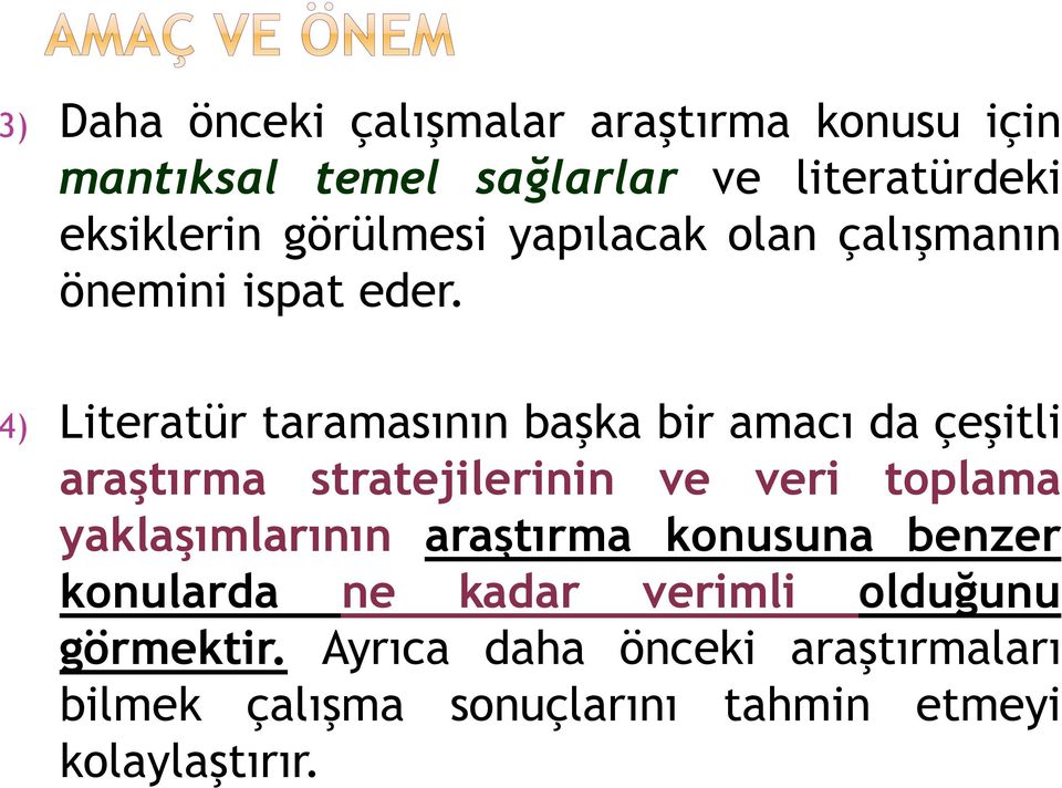 ) Literatür taramasının başka bir amacı da çeşitli araştırma stratejilerinin ve veri toplama