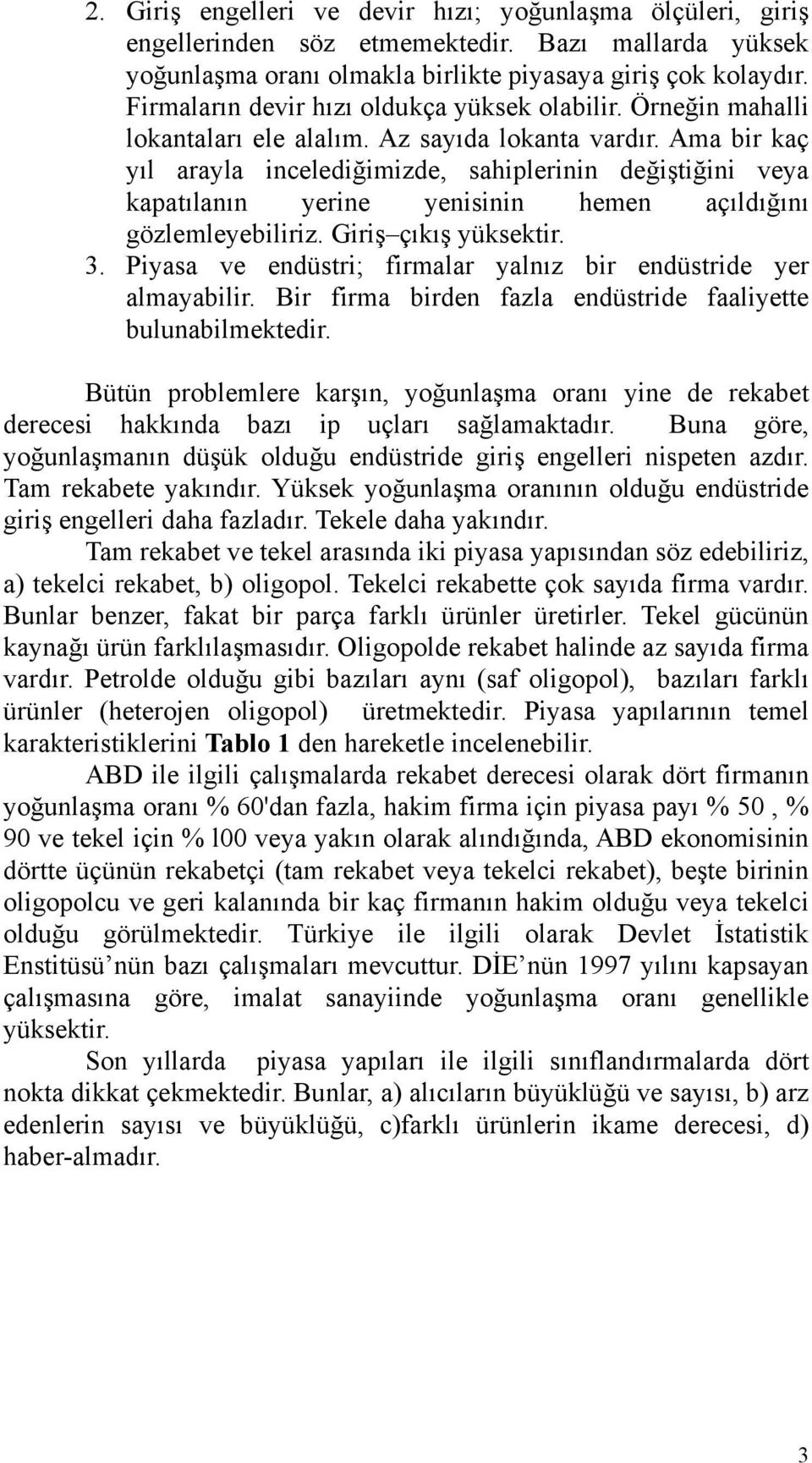 Ama bir kaç yıl arayla incelediğimizde, sahiplerinin değiştiğini veya kapatılanın yerine yenisinin hemen açıldığını gözlemleyebiliriz. Giriş çıkış yüksektir. 3.