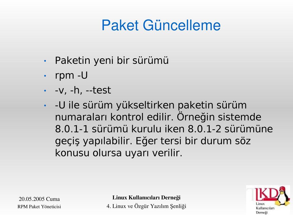 Örneğin sistemde 8.0.1-1 sürümü kurulu iken 8.0.1-2 sürümüne geçiş yapılabilir.