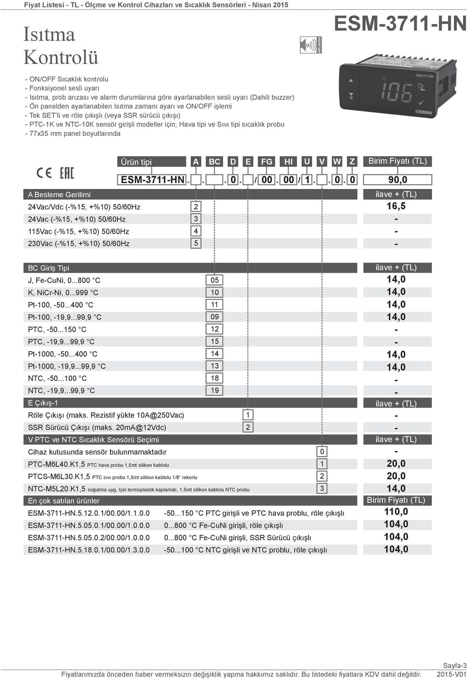 Sıvı tipi sıcaklık probu 77x mm panel boyutlarında with buzzer ESM7HN ESM7HN.... /. /... Vac/Vdc (%, +%) /6Hz Vac (%, +%) /6Hz Vac (%, +%) /6Hz Vac (%, +%) /6Hz J, FeCuNi,...8 C K, NiCrNi,...999 C Pt,.