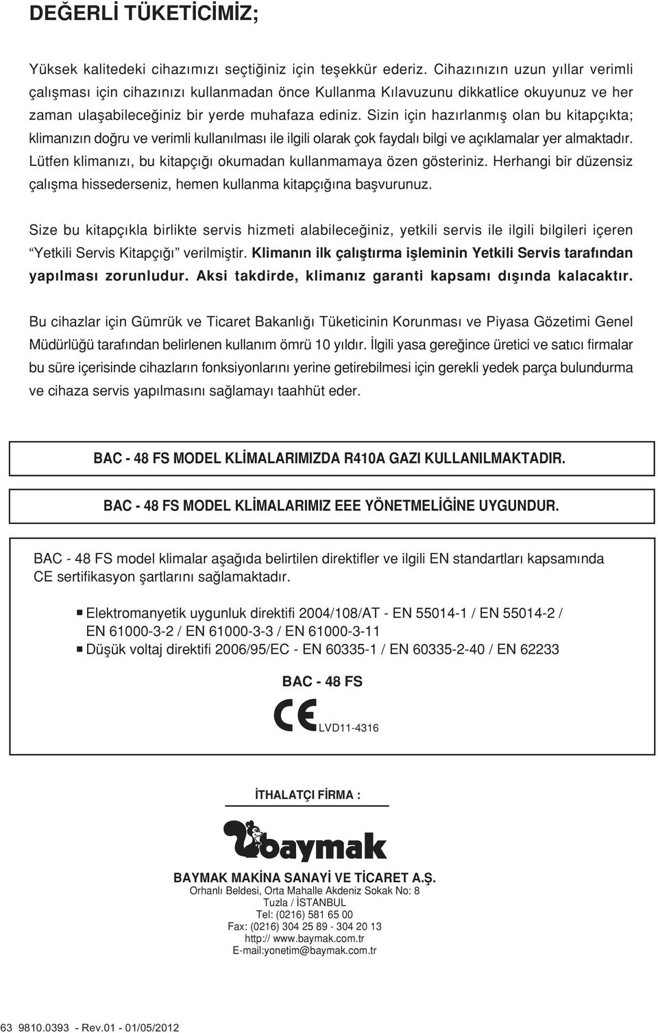 Sizin için haz rlanm fl olan bu kitapç kta; kliman z n do ru ve verimli kullan lmas ile ilgili olarak çok faydal bilgi ve aç klamalar yer almaktad r.