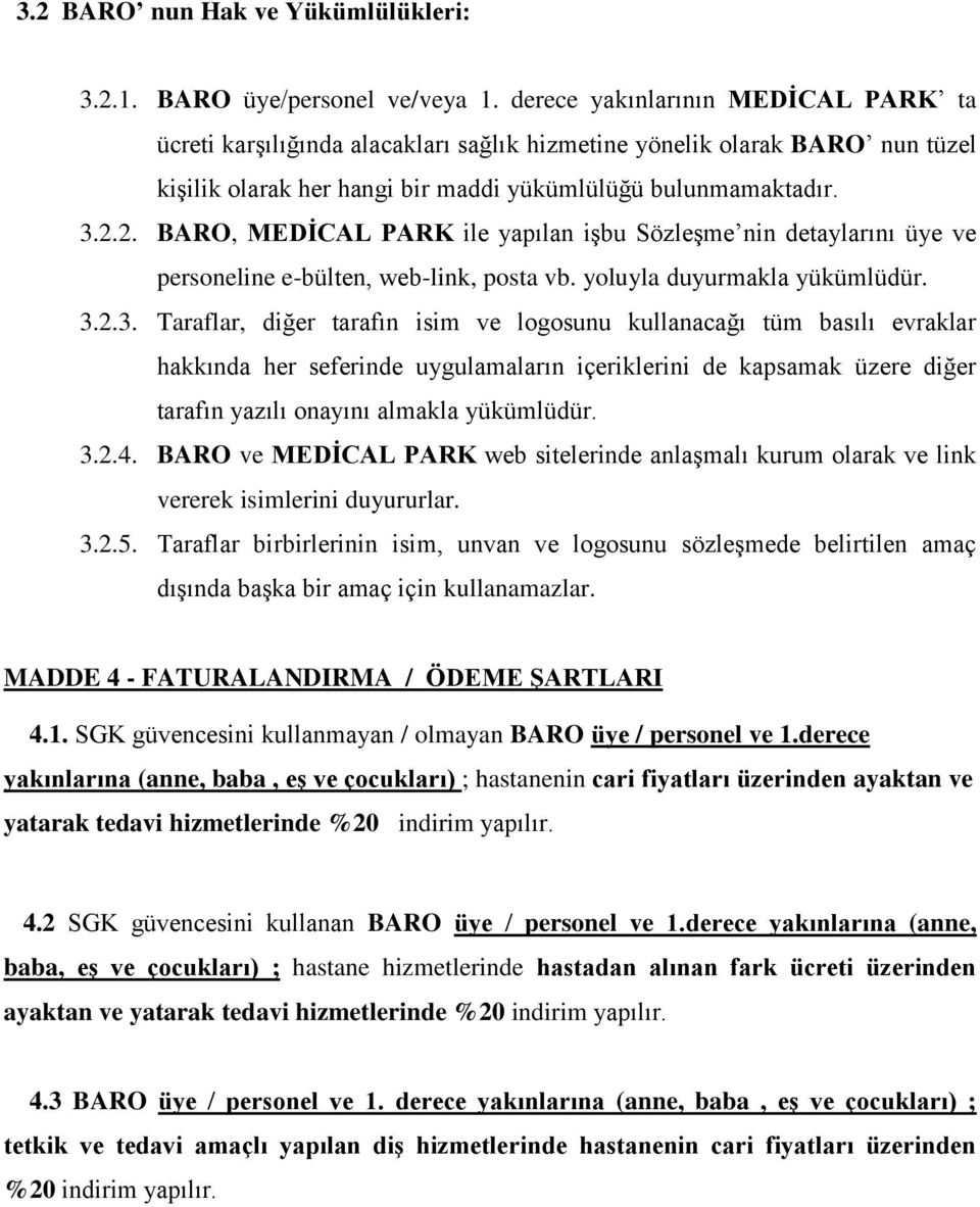 2. BARO, MEDİCAL PARK ile yapılan işbu Sözleşme nin detaylarını üye ve personeline e-bülten, web-link, posta vb. yoluyla duyurmakla yükümlüdür. 3.