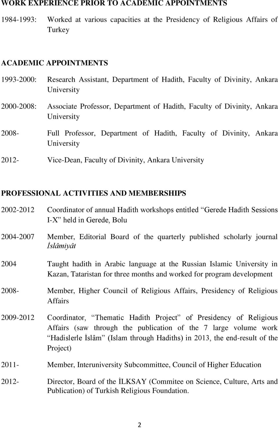 Divinity, Ankara University 2012- Vice-Dean, Faculty of Divinity, Ankara University PROFESSIONAL ACTIVITIES AND MEMBERSHIPS 2002-2012 Coordinator of annual Hadith workshops entitled Gerede Hadith