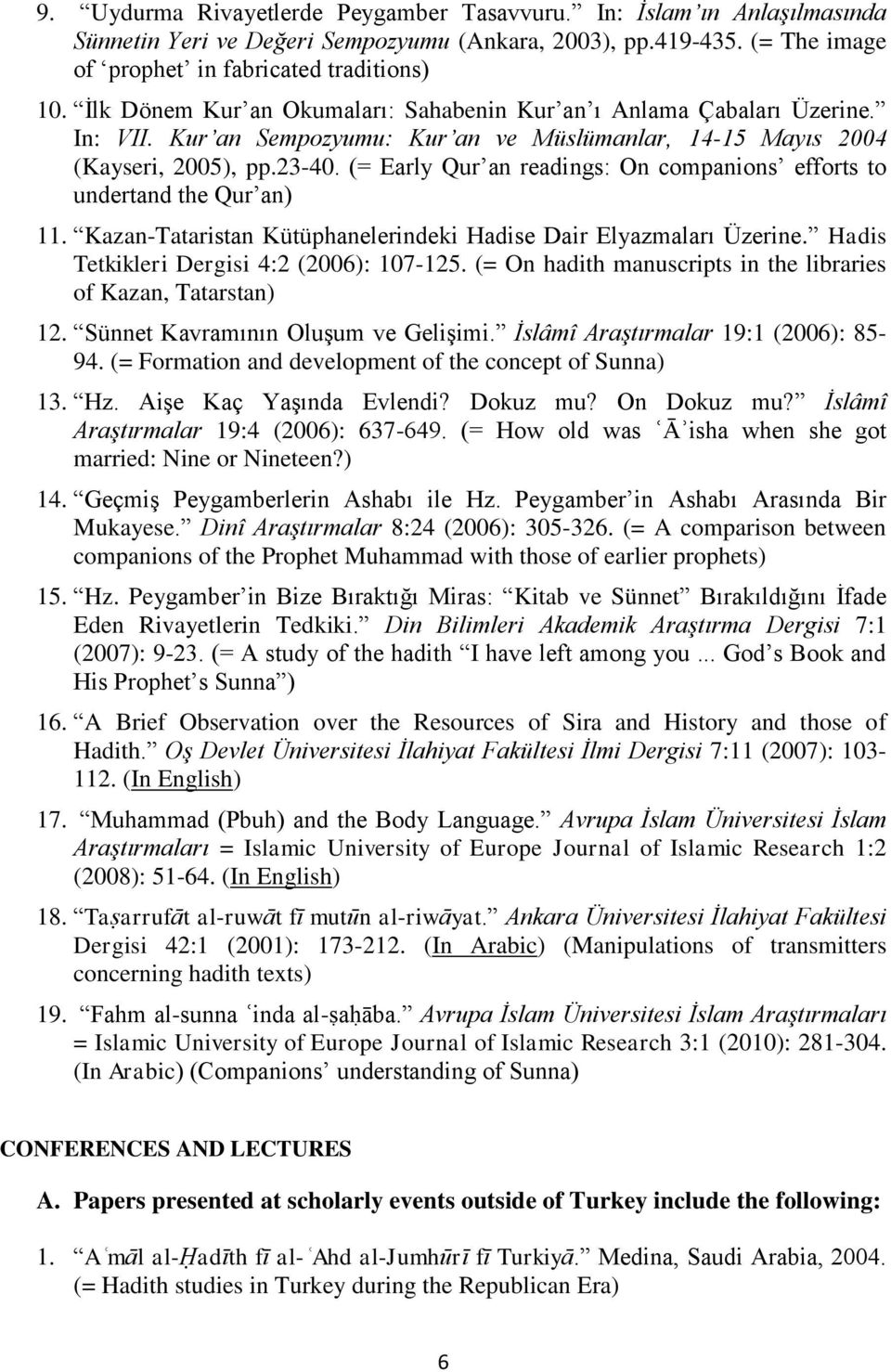 (= Early Qur an readings: On companions efforts to undertand the Qur an) 11. Kazan-Tataristan Kütüphanelerindeki Hadise Dair Elyazmaları Üzerine. Hadis Tetkikleri Dergisi 4:2 (2006): 107-125.