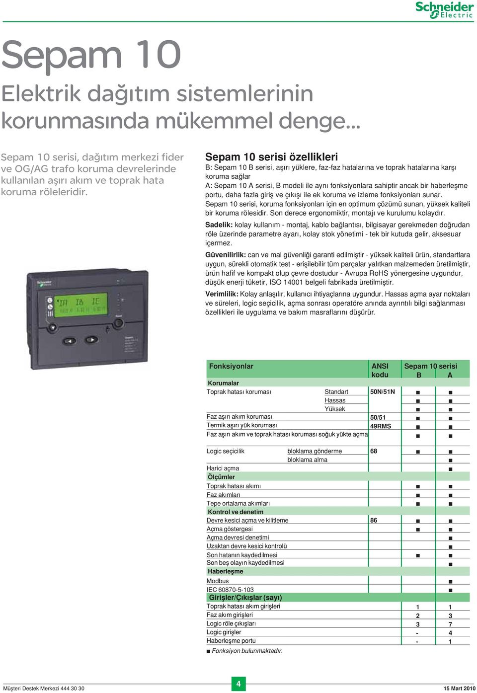 haerleflme portu, daha fazla girifl ve ç k fl ile ek koruma ve izleme fonksiyonları sunar. Sepam 10 serisi, koruma fonksiyonları için en optimum çözümü sunan, yüksek kaliteli ir koruma rölesidir.