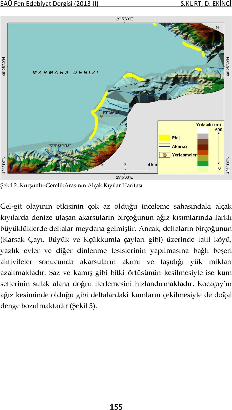 büyüklüklerde deltalar meydana gelmiştir.