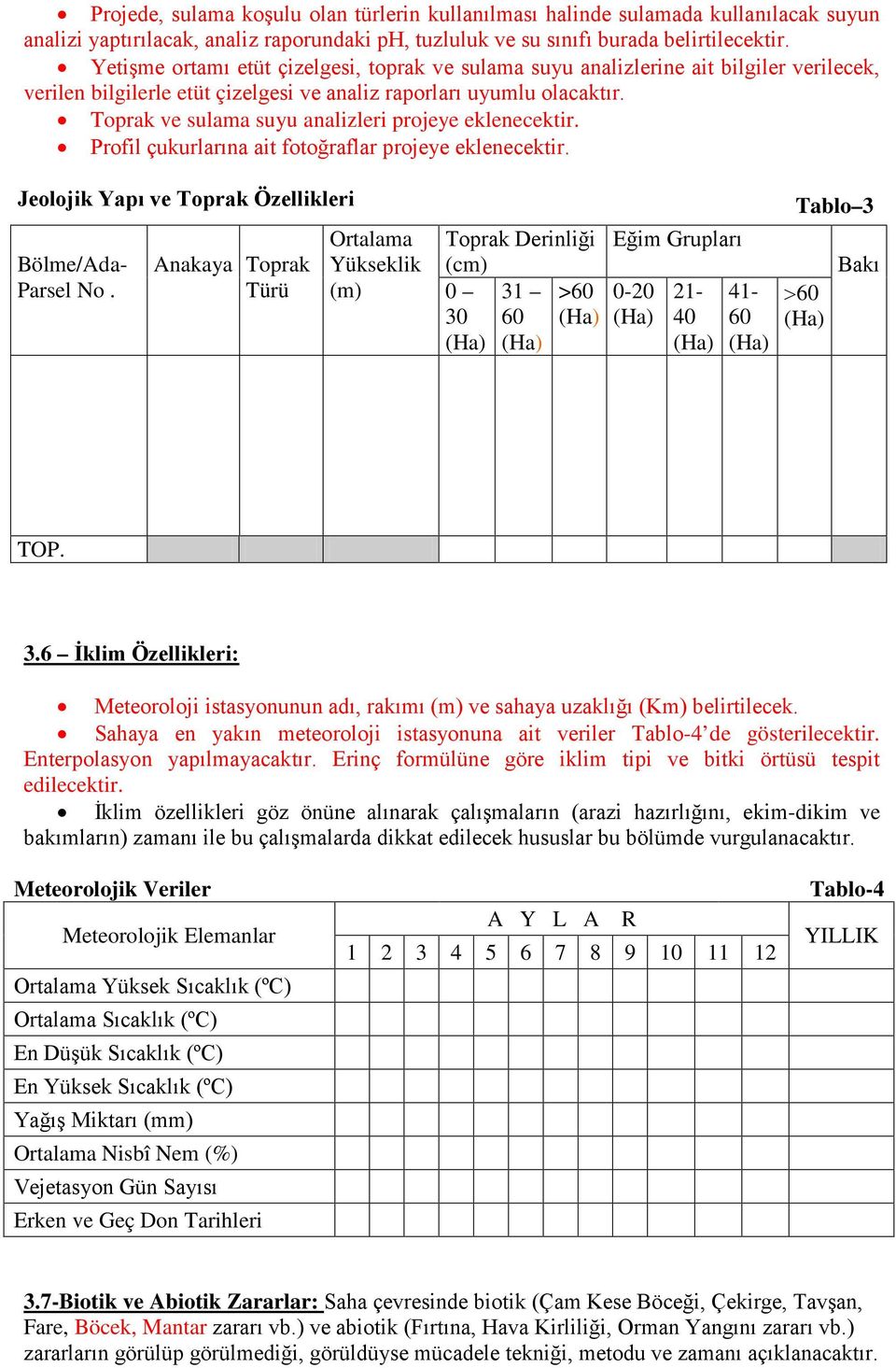 Toprak ve sulama suyu analizleri projeye eklenecektir. Profil çukurlarına ait fotoğraflar projeye eklenecektir. Jeolojik Yapı ve Toprak Özellikleri Bölme/Ada- Parsel No.