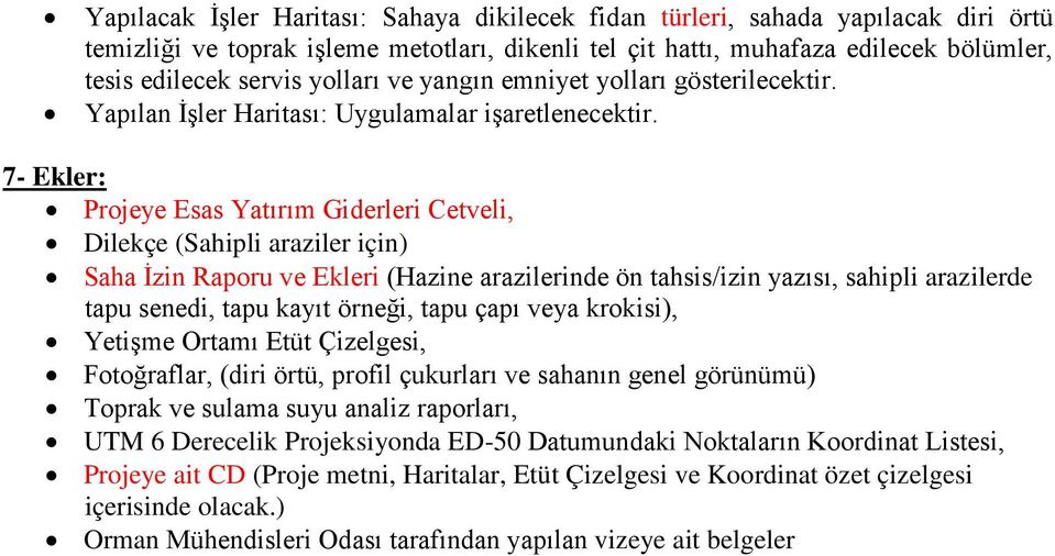 Projeye Esas Yatırım Giderleri Cetveli, 7- Ekler: Dilekçe (Sahipli araziler için) Saha İzin Raporu ve Ekleri (Hazine arazilerinde ön tahsis/izin yazısı, sahipli arazilerde tapu senedi, tapu kayıt