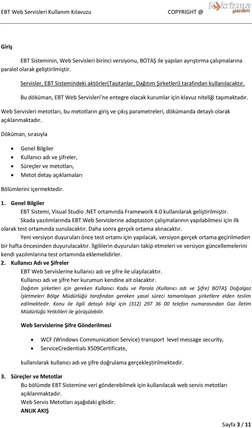 Web Servisleri metotları, bu metotların giriş ve çıkış parametreleri, dökümanda detaylı olarak açıklanmaktadır.