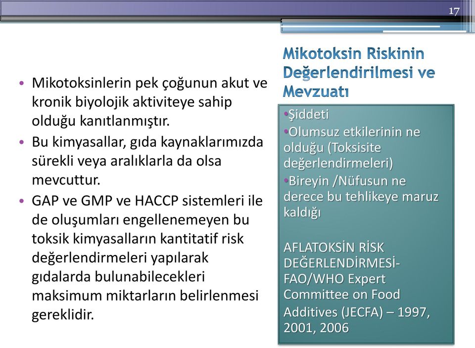 GAP ve GMP ve HACCP sistemleri ile de oluşumları engellenemeyen bu toksik kimyasalların kantitatif risk değerlendirmeleri yapılarak gıdalarda