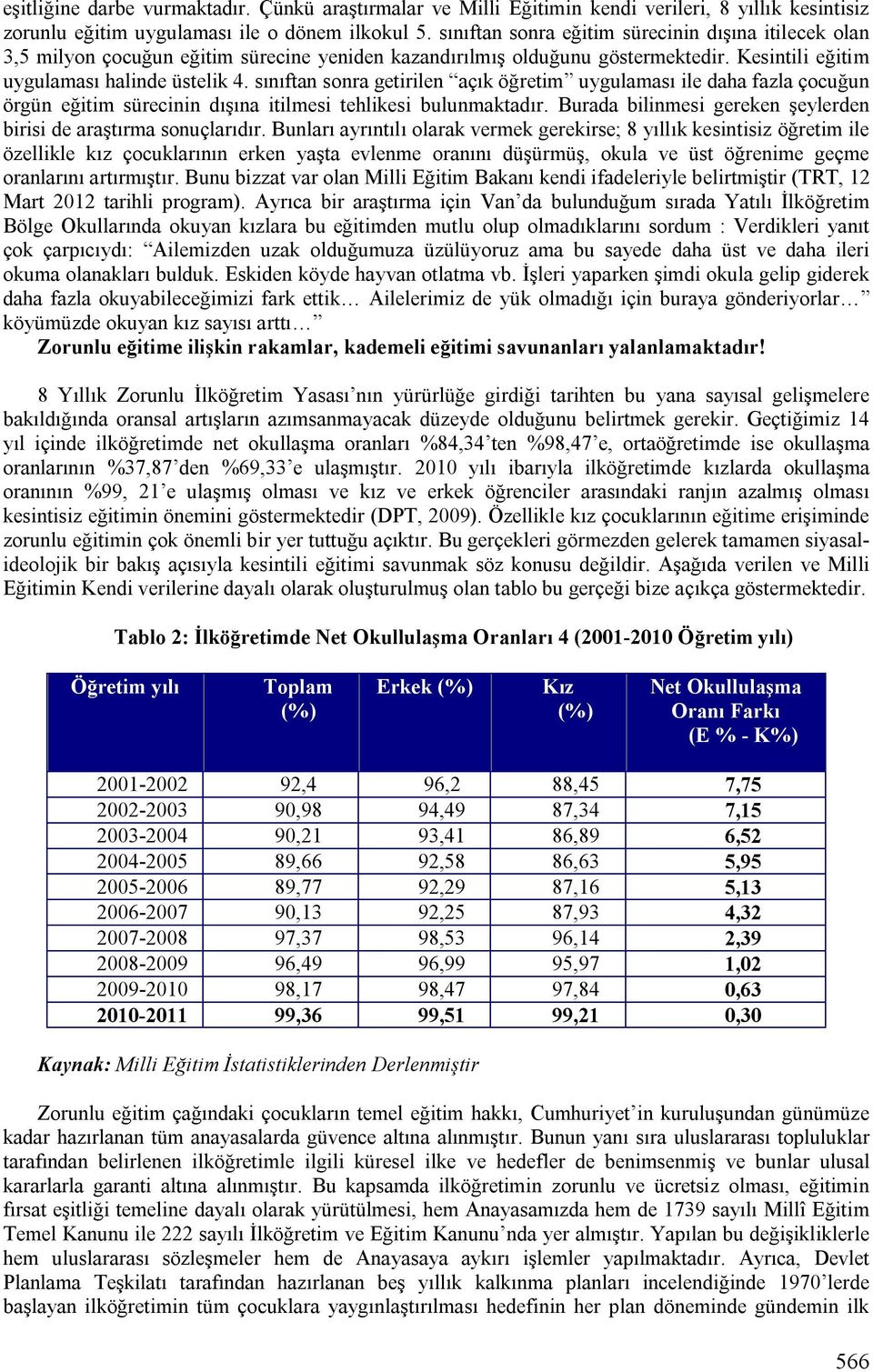 sınıftan sonra getirilen açık öğretim uygulaması ile daha fazla çocuğun örgün eğitim sürecinin dışına itilmesi tehlikesi bulunmaktadır.