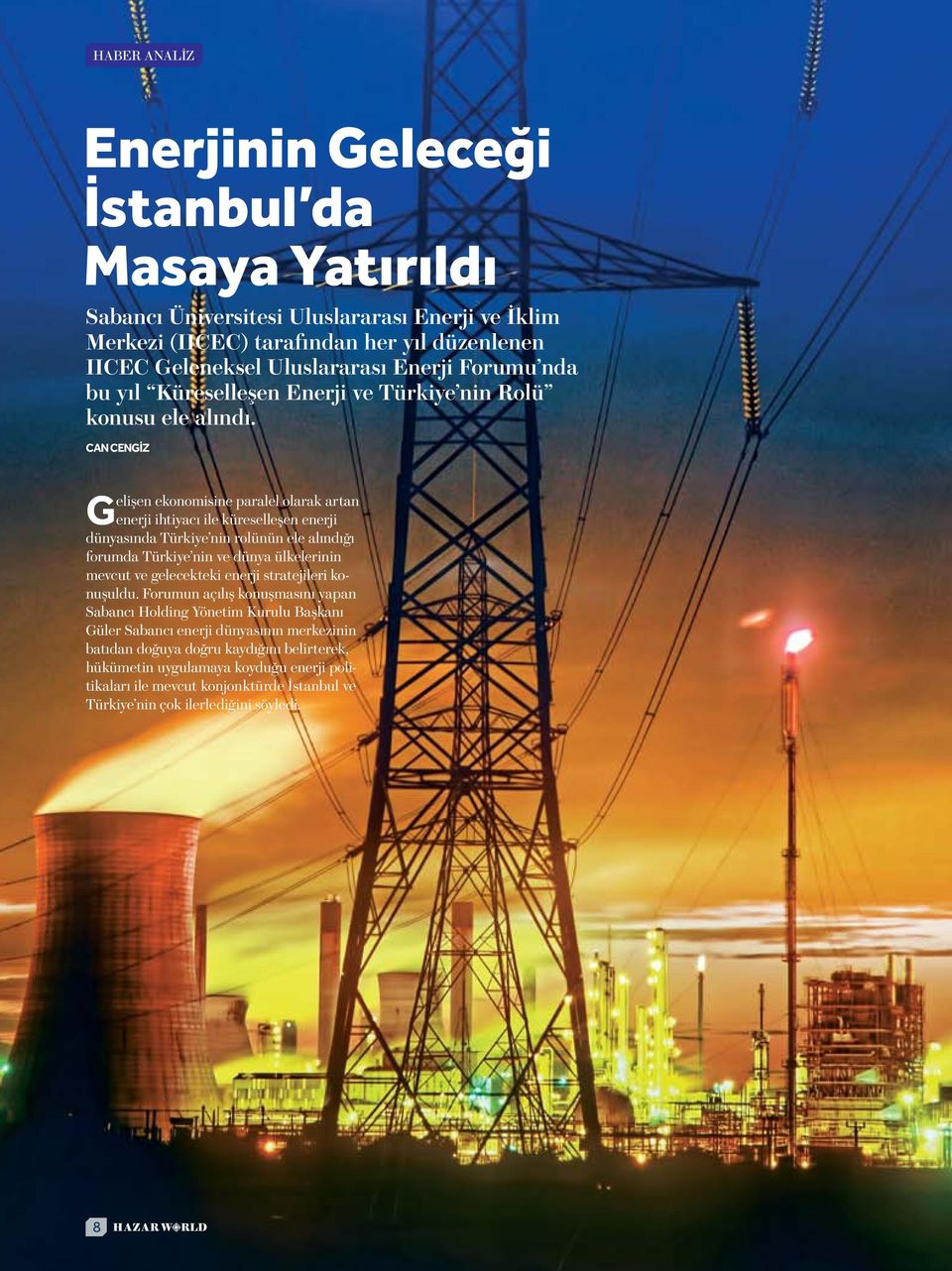 Can CENGİZ Gelişen ekonomisine paralel olarak artan enerji ihtiyacı ile küreselleşen enerji dünyasında Türkiye nin rolünün ele alındığı forumda Türkiye nin ve dünya ülkelerinin mevcut ve