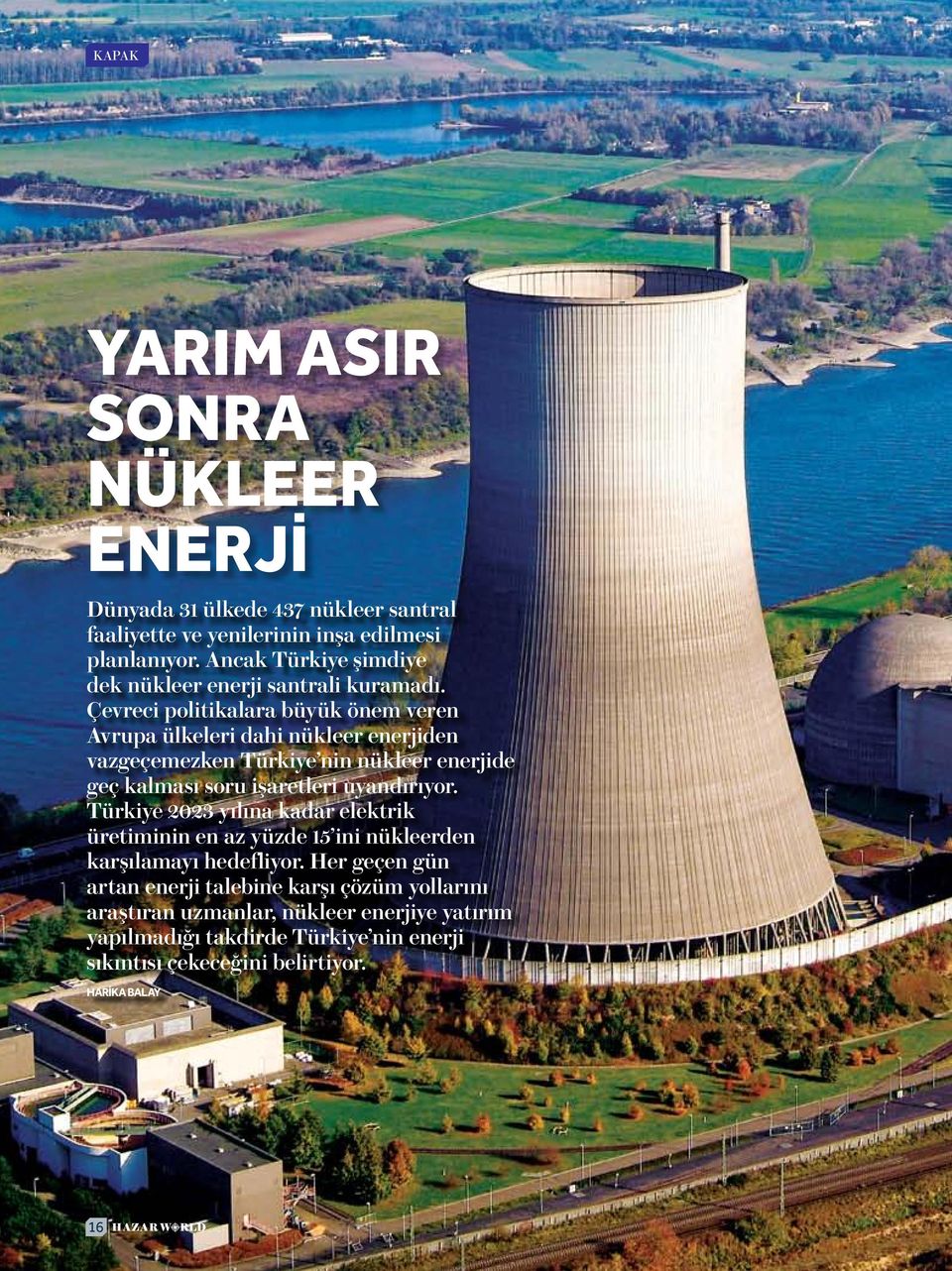 Çevreci politikalara büyük önem veren Avrupa ülkeleri dahi nükleer enerjiden vazgeçemezken Türkiye nin nükleer enerjide geç kalması soru işaretleri uyandırıyor.
